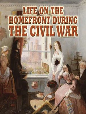 cover image of Life on the Homefront during the Civil War